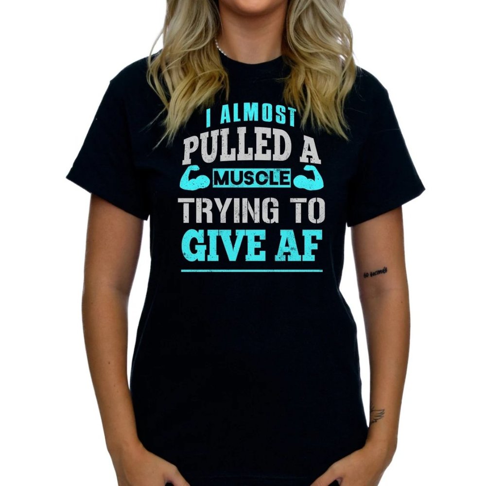 I Almost Pulled A Muscle Trying To Give AF Work Out Tshirt Gym Shirt Funny - TS1